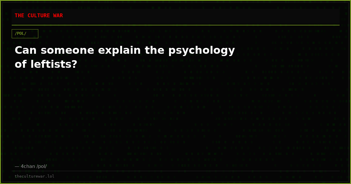 Can someone explain the psychology of leftists?