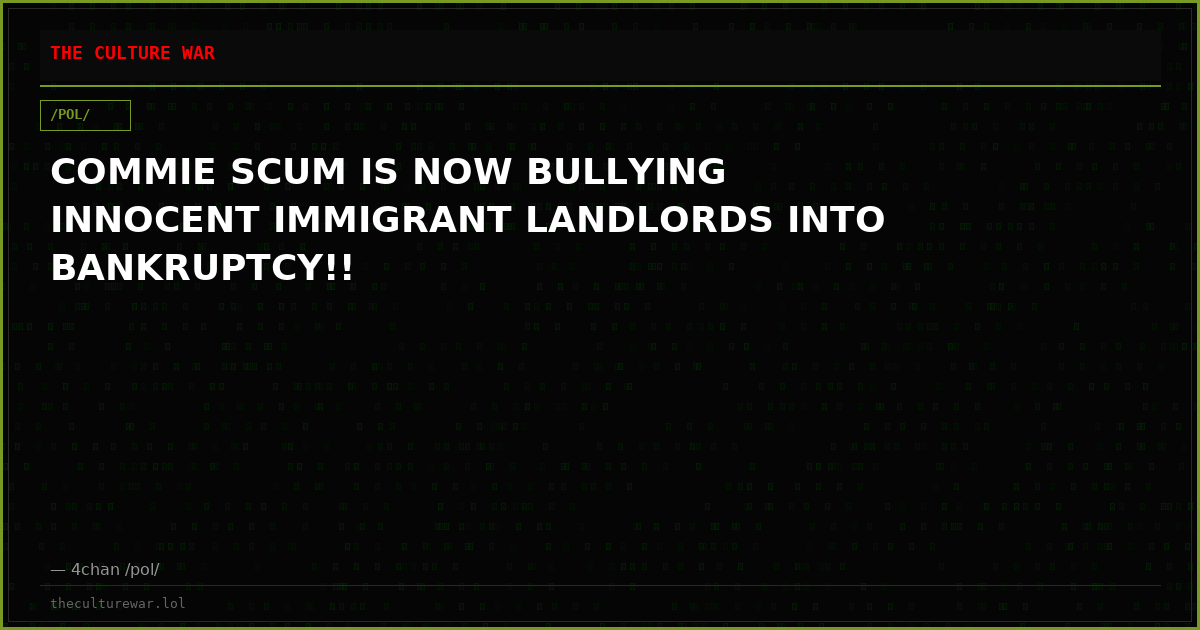 COMMIE SCUM IS NOW BULLYING INNOCENT IMMIGRANT LANDLORDS INTO BANKRUPTCY!!