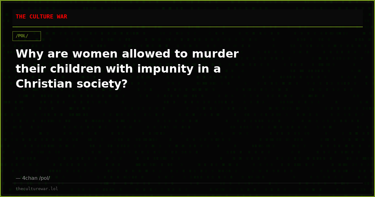 Why are women allowed to murder their children with impunity in a Christian society?