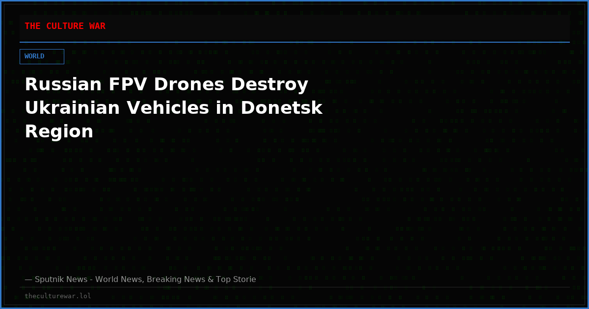 Russian FPV Drones Destroy Ukrainian Vehicles in Donetsk Region