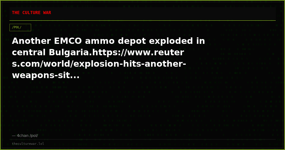 Another EMCO ammo depot exploded in central Bulgaria.https://www.reuters.com/world/explosion-hits-another-weapons-sit...