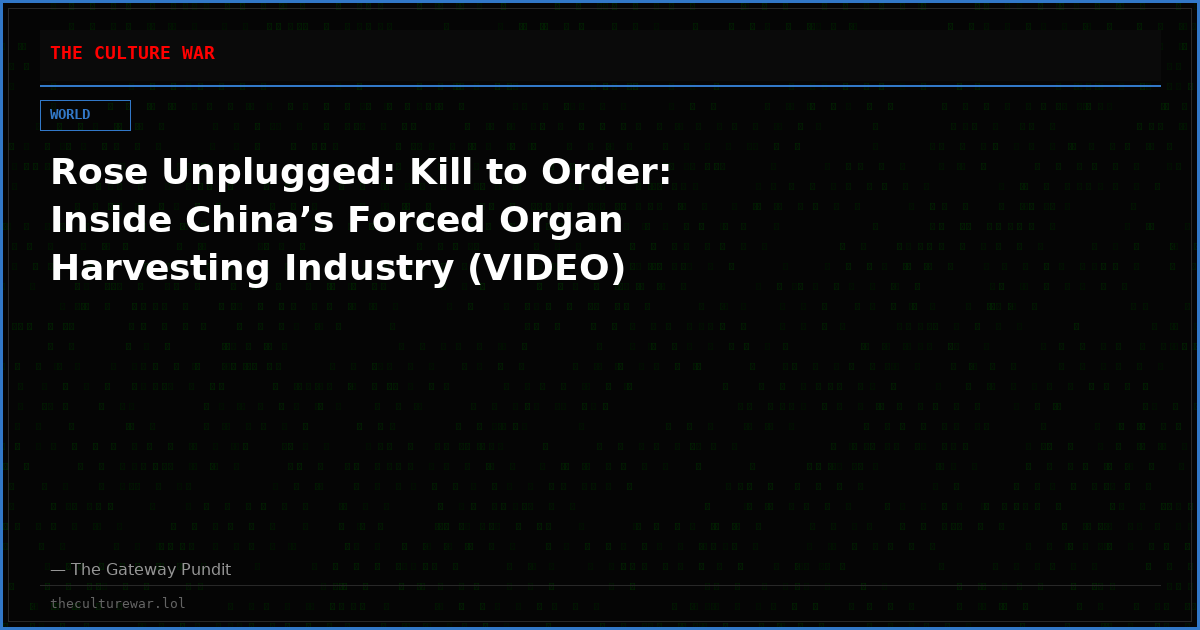 Rose Unplugged: Kill to Order: Inside China’s Forced Organ Harvesting Industry (VIDEO)