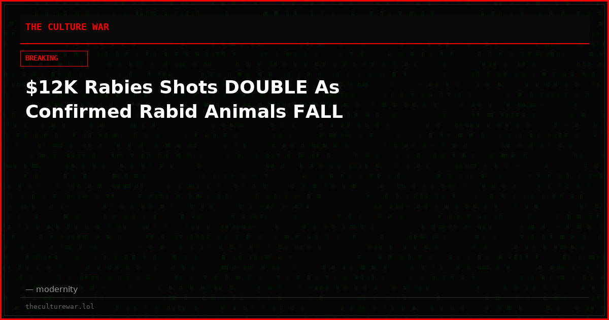 $12K Rabies Shots DOUBLE As Confirmed Rabid Animals FALL