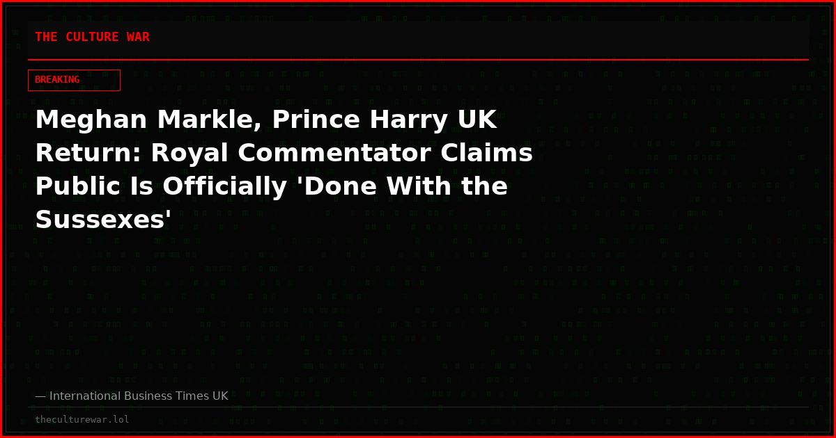 Meghan Markle, Prince Harry UK Return: Royal Commentator Claims Public Is Officially 'Done With the Sussexes'