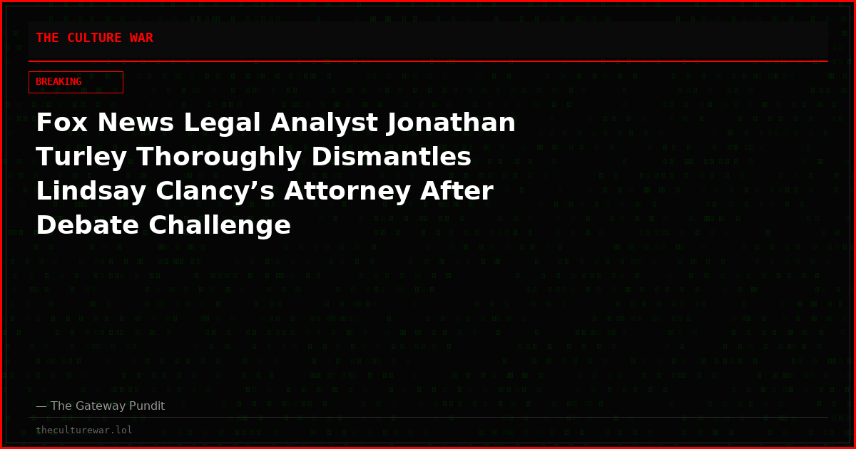 Fox News Legal Analyst Jonathan Turley Thoroughly Dismantles Lindsay Clancy’s Attorney After Debate Challenge