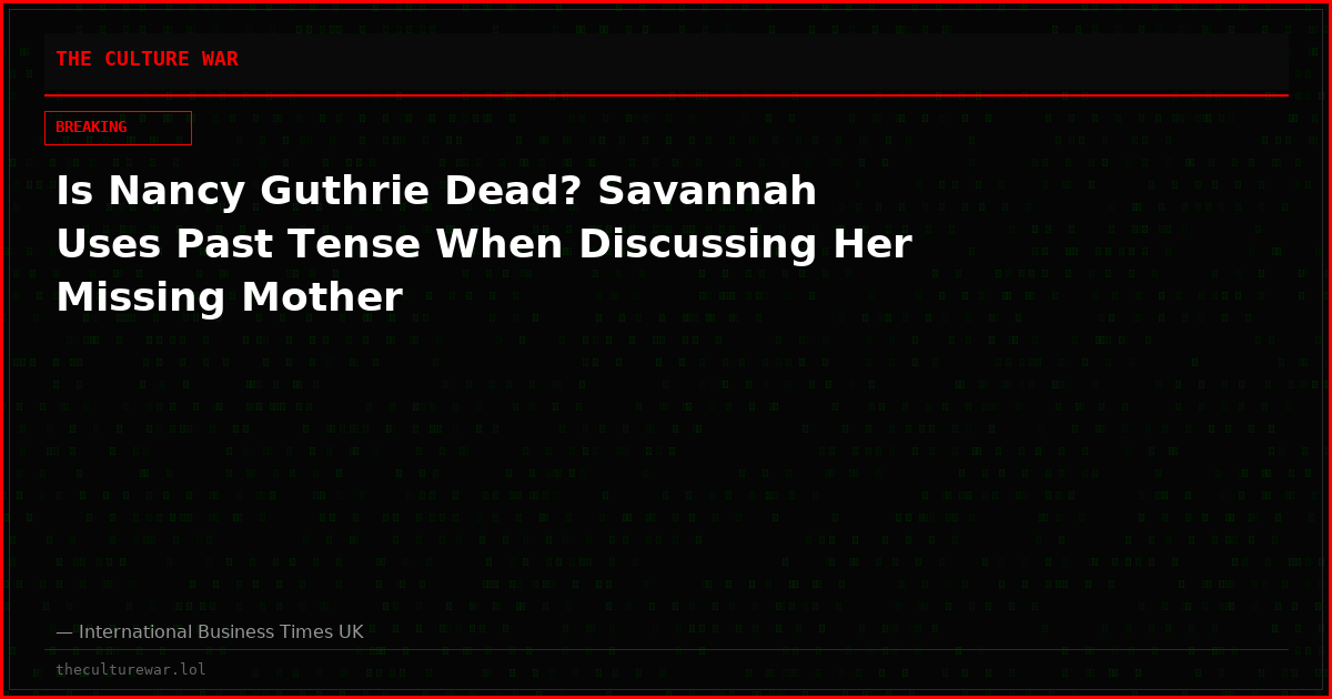 Is Nancy Guthrie Dead? Savannah Uses Past Tense When Discussing Her Missing Mother