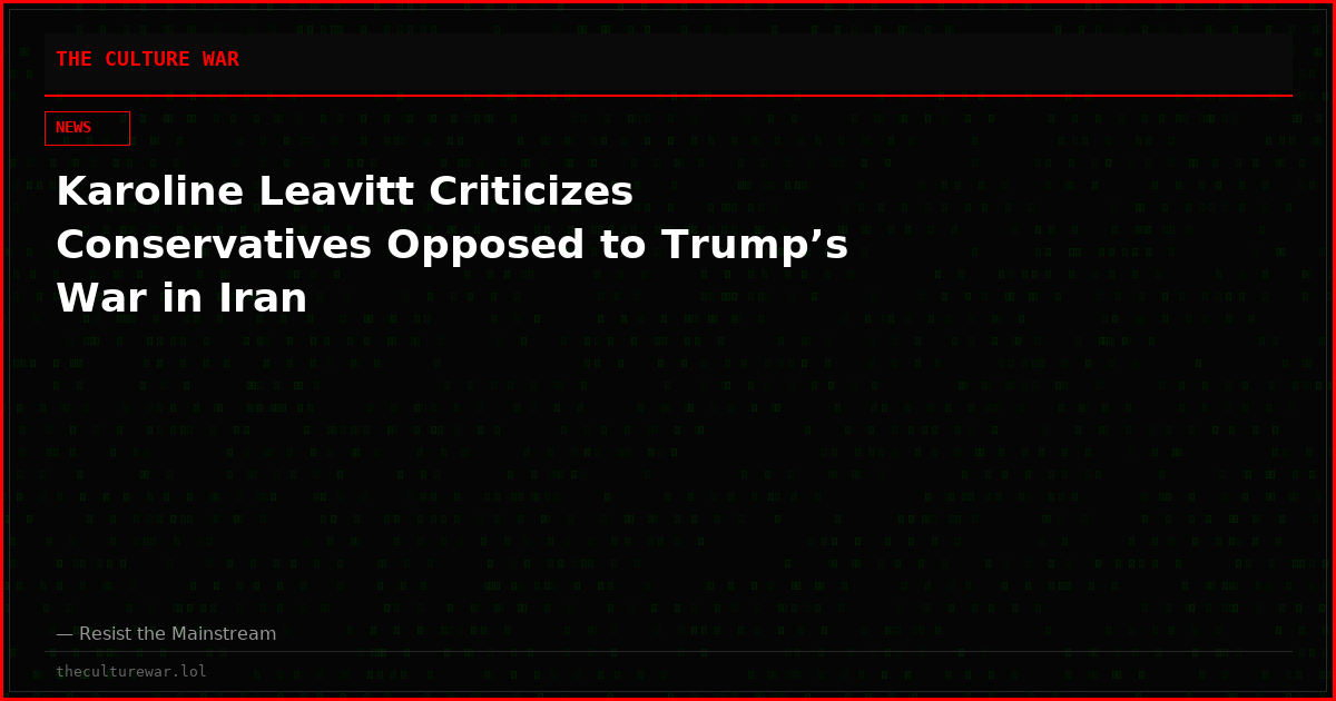 Karoline Leavitt Criticizes Conservatives Opposed to Trump’s War in Iran