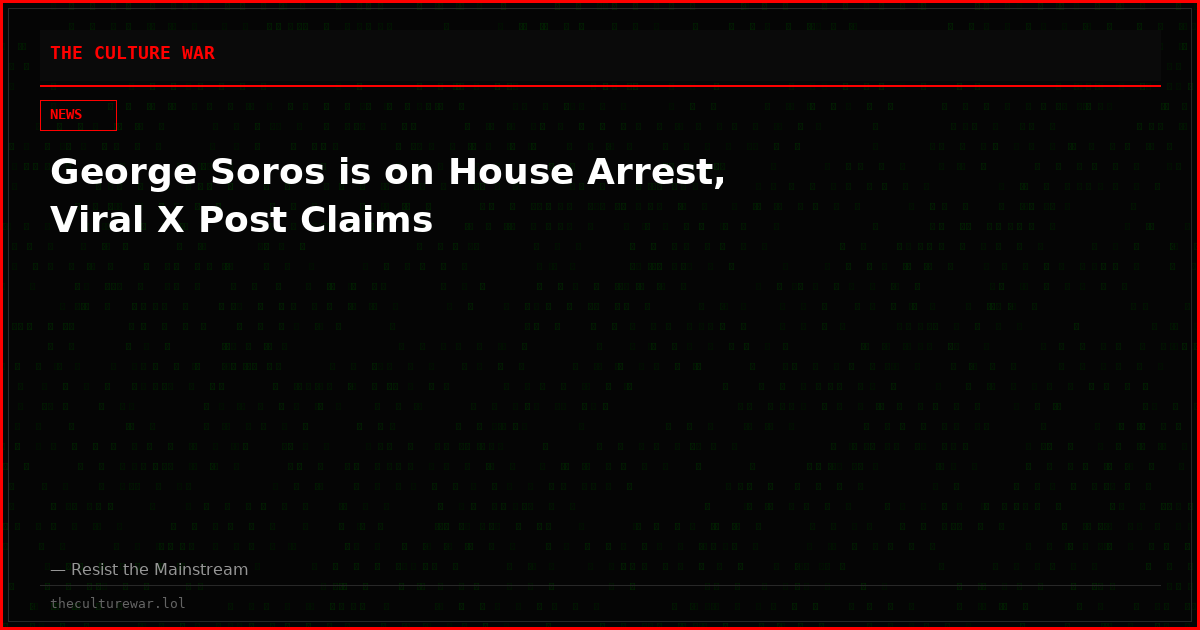 George Soros is on House Arrest, Viral X Post Claims