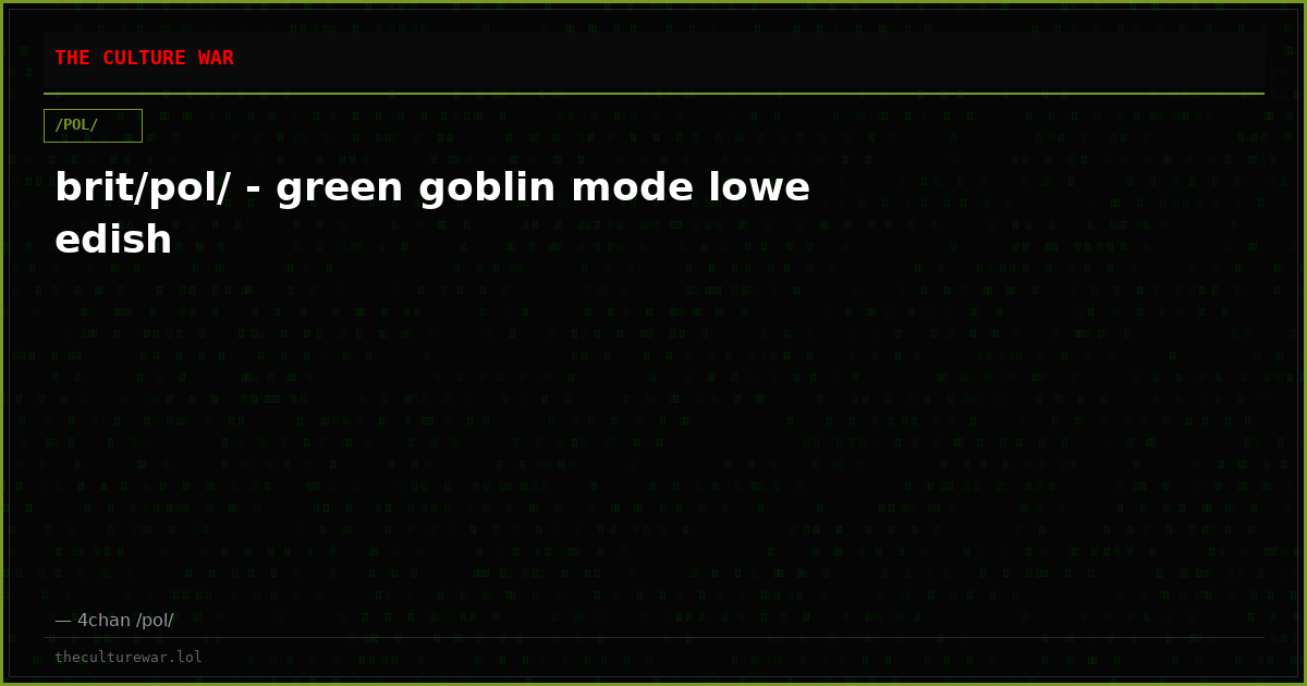 brit/pol/ - green goblin mode lowe edish
