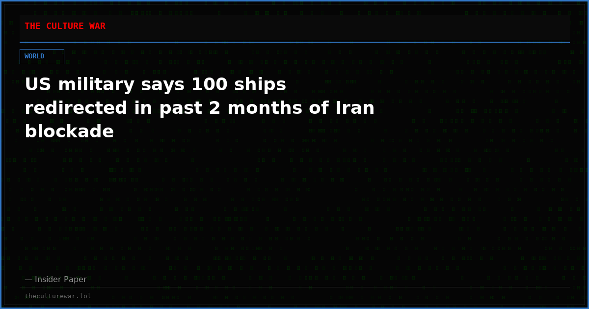 US military says 100 ships redirected in past 2 months of Iran blockade