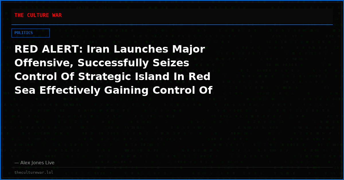 RED ALERT: Iran Launches Major Offensive, Successfully Seizes Control Of Strategic Island In Red Sea Effectively Gaining Control Of Critical Chokepoint As Iranian Drone Attacks Force Closure Of Saudi’s Largest Pipeline Escalating 196 Day War To New Levels & Embarrassing Trump!