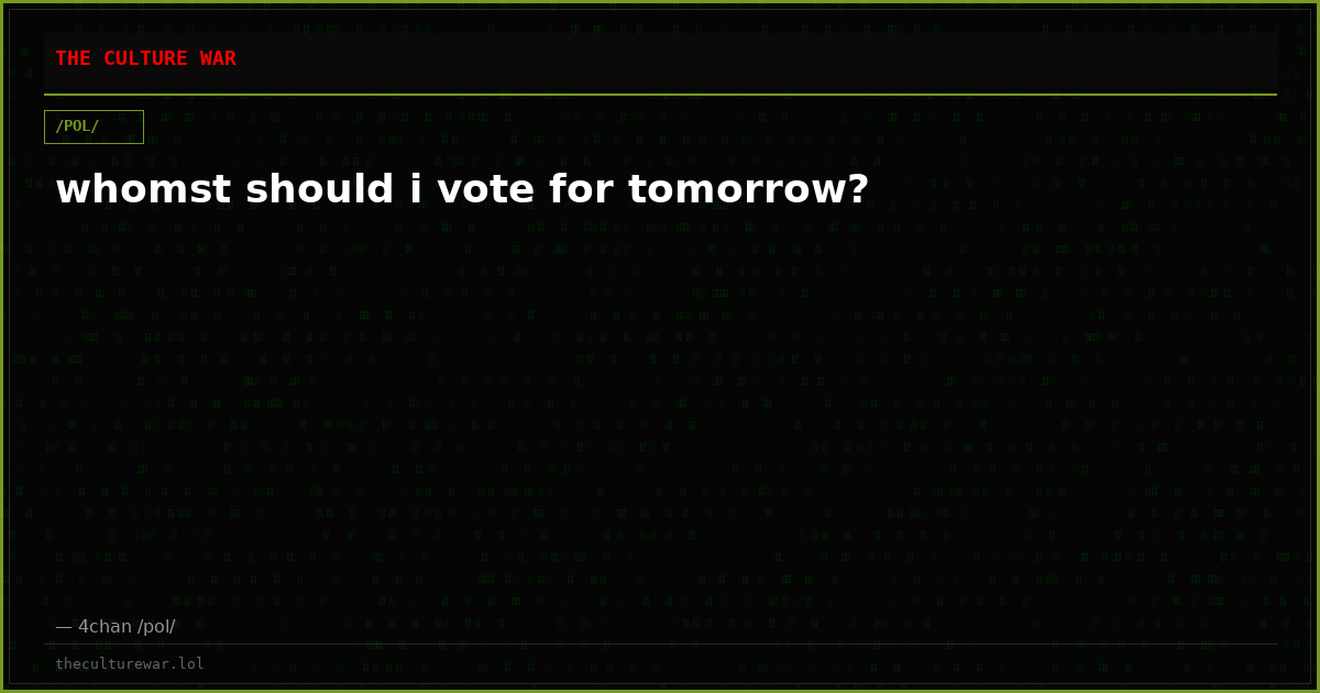 whomst should i vote for tomorrow?