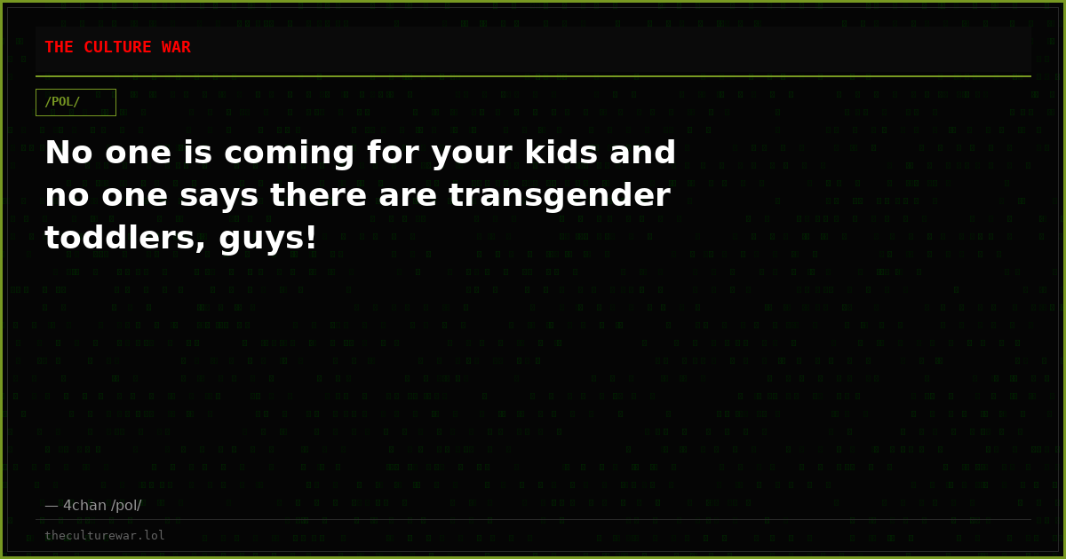 No one is coming for your kids and no one says there are transgender toddlers, guys!