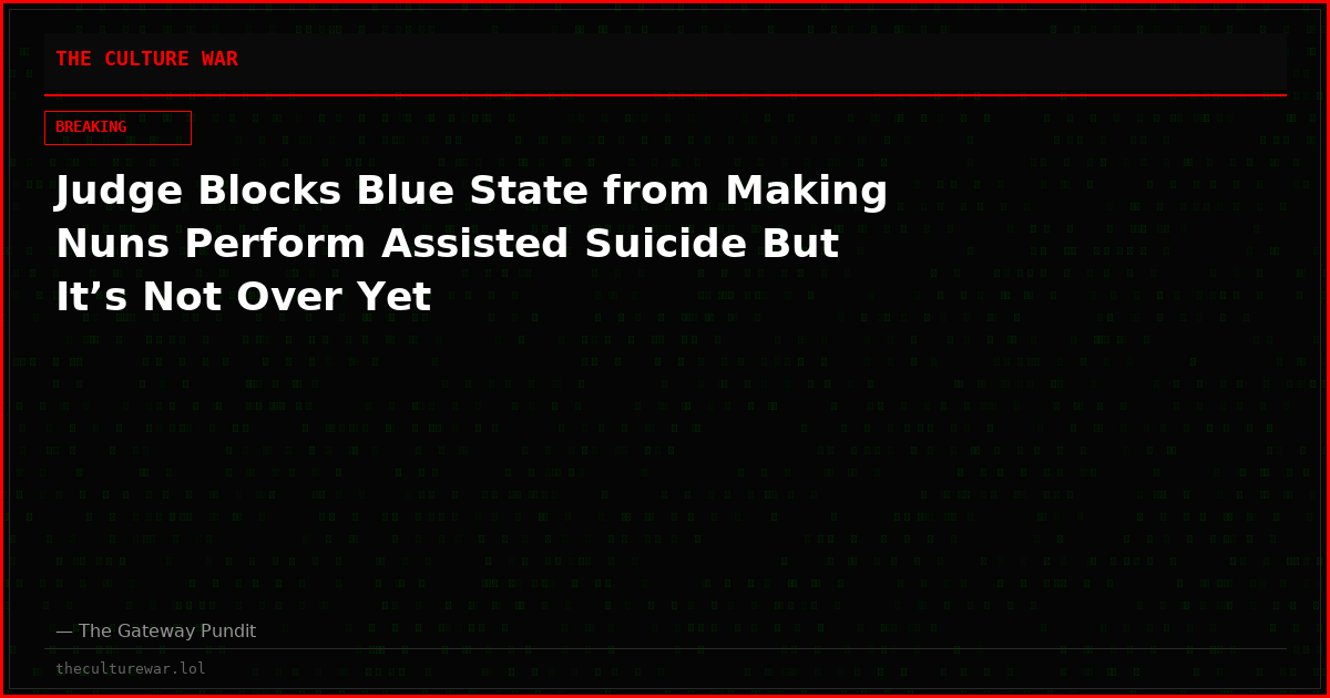 Judge Blocks Blue State from Making Nuns Perform Assisted Suicide But It’s Not Over Yet