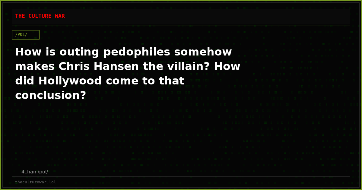 How is outing pedophiles somehow makes Chris Hansen the villain? How did Hollywood come to that conclusion?