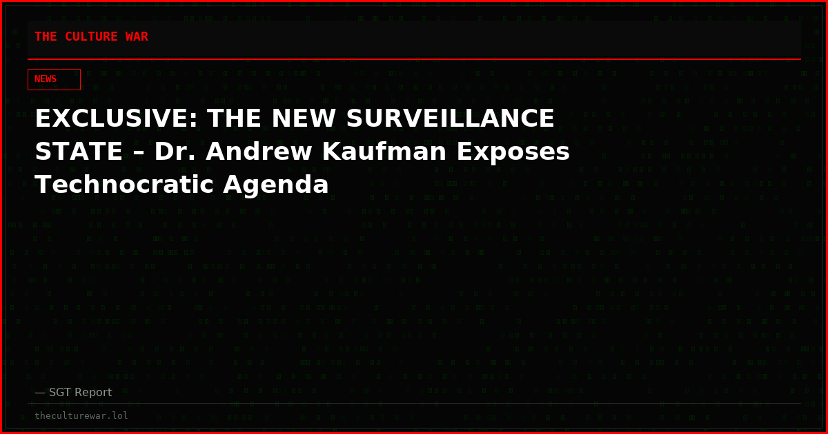 EXCLUSIVE: THE NEW SURVEILLANCE STATE – Dr. Andrew Kaufman Exposes Technocratic Agenda