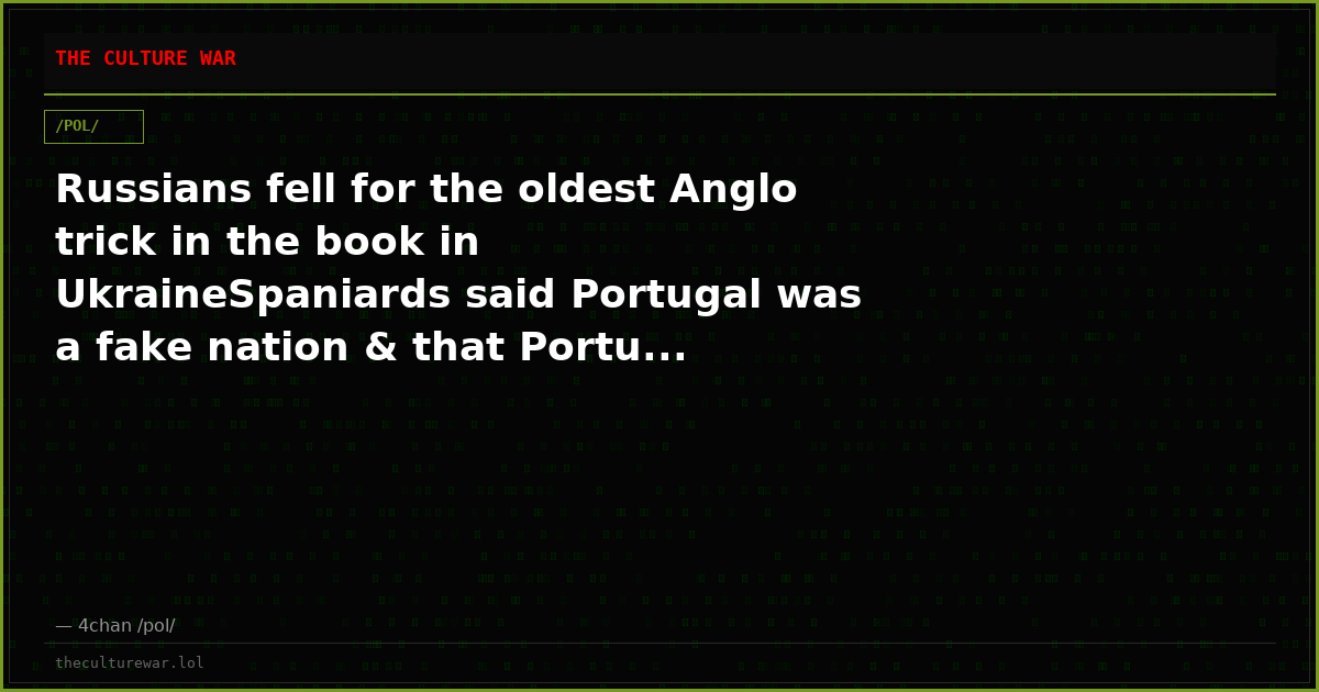 Russians fell for the oldest Anglo trick in the book in UkraineSpaniards said Portugal was a fake nation & that Portu...