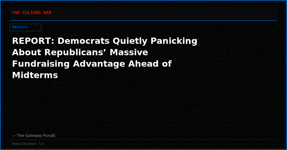 REPORT: Democrats Quietly Panicking About Republicans’ Massive Fundraising Advantage Ahead of Midterms