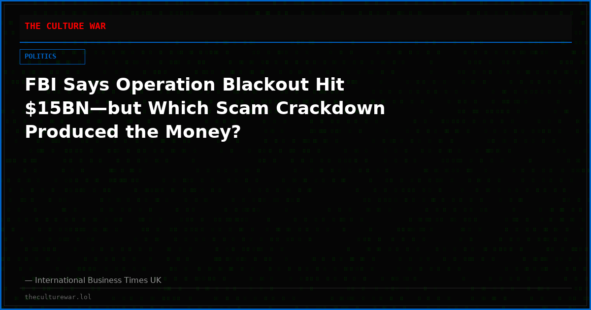 FBI Says Operation Blackout Hit $15BN—but Which Scam Crackdown Produced the Money?