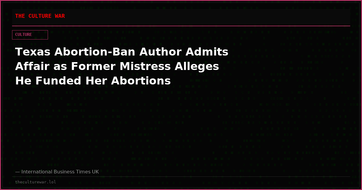 Texas Abortion-Ban Author Admits Affair as Former Mistress Alleges He Funded Her Abortions