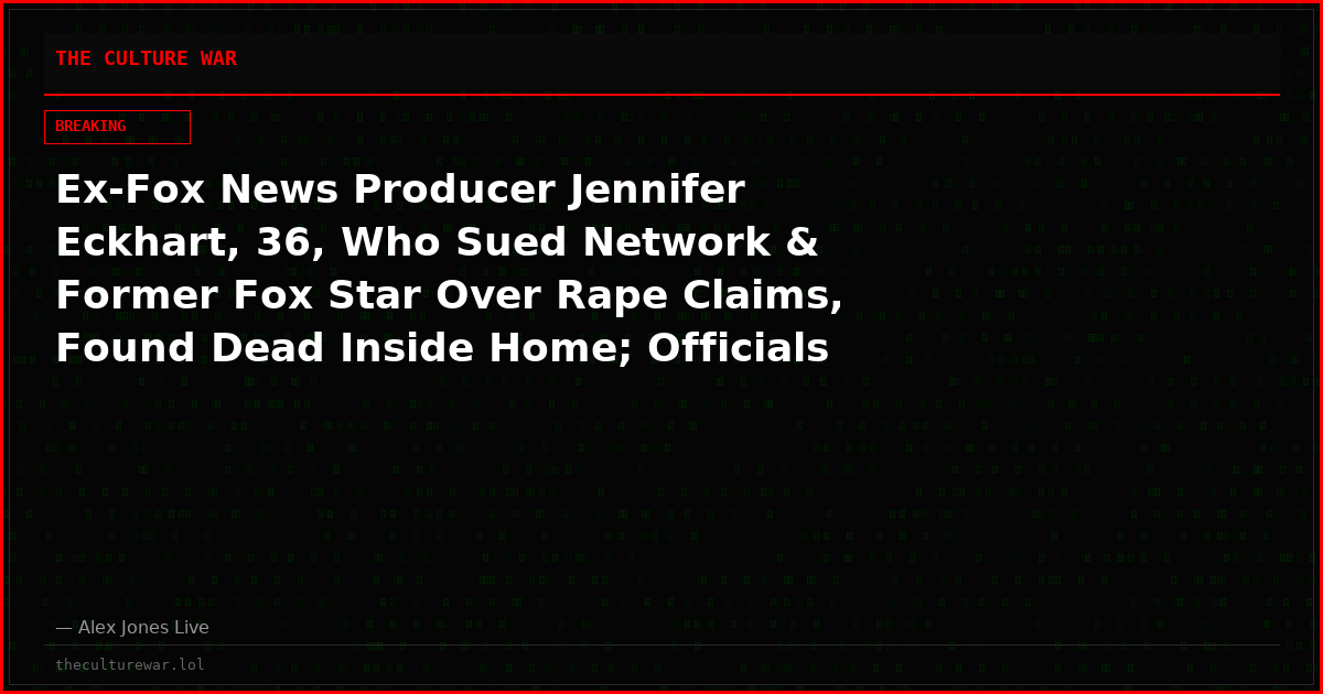 Ex-Fox News Producer Jennifer Eckhart, 36, Who Sued Network & Former Fox Star Over Rape Claims, Found Dead Inside Home; Officials Say Suicide