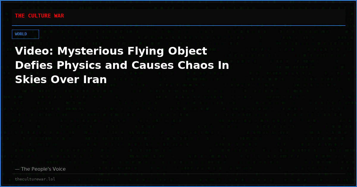 Video: Mysterious Flying Object Defies Physics and Causes Chaos In Skies Over Iran