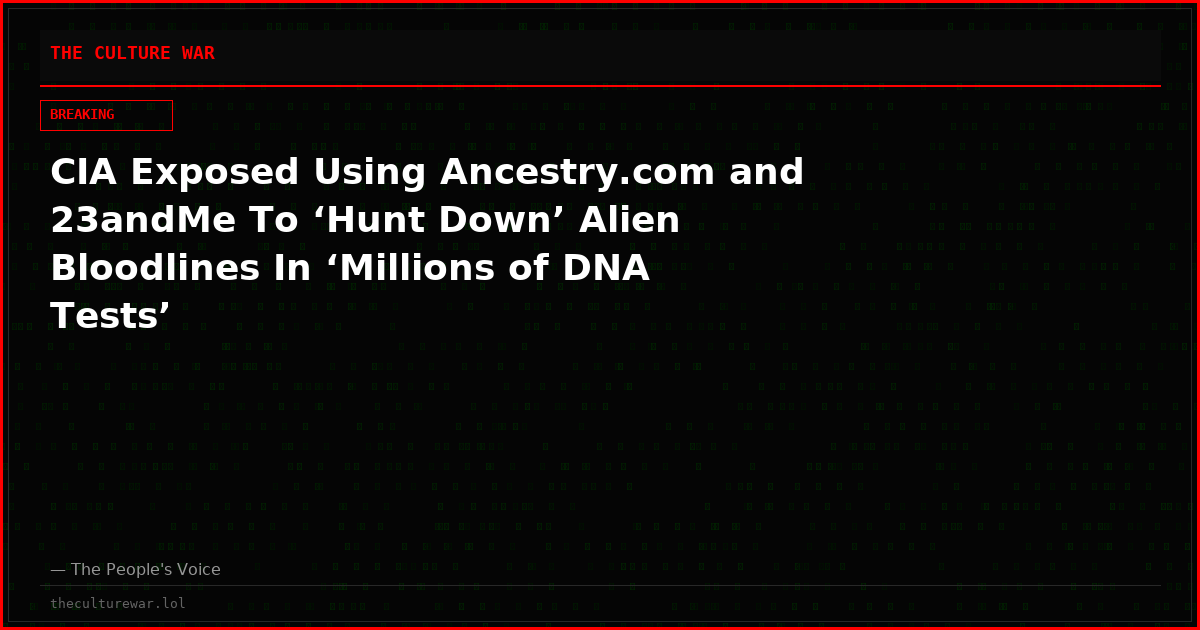 CIA Exposed Using Ancestry.com and 23andMe To ‘Hunt Down’ Alien Bloodlines In ‘Millions of DNA Tests’