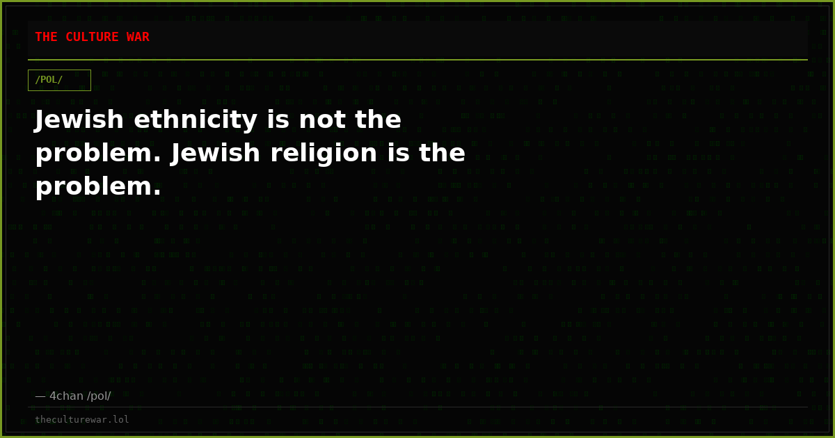 Jewish ethnicity is not the problem. Jewish religion is the problem.