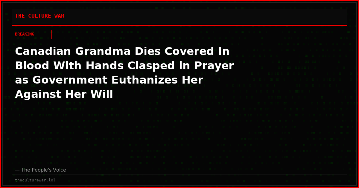 Canadian Grandma Dies Covered In Blood With Hands Clasped in Prayer as Government Euthanizes Her Against Her Will