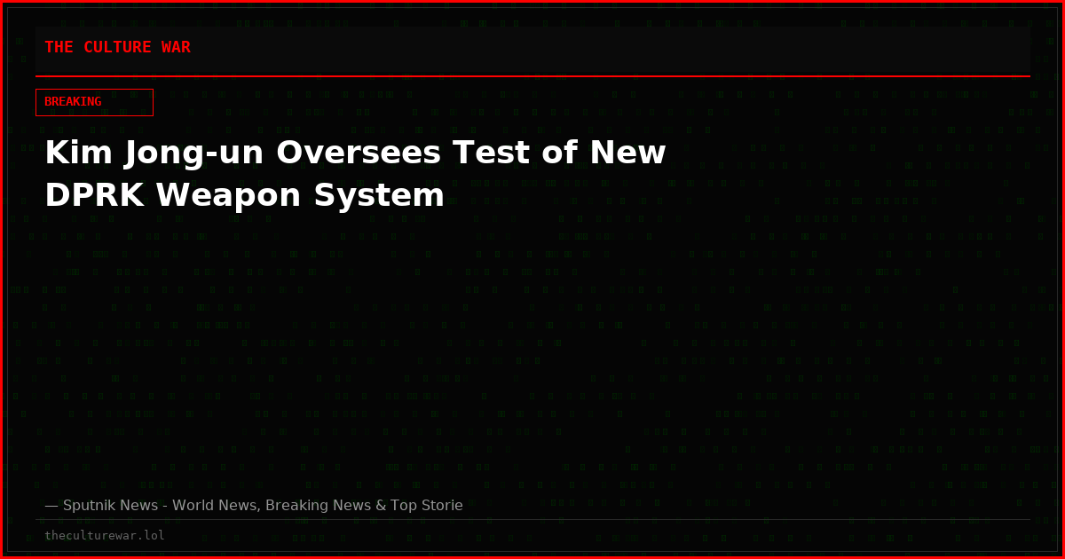 Kim Jong-un Oversees Test of New DPRK Weapon System