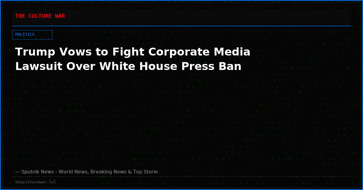 Trump Vows to Fight Corporate Media Lawsuit Over White House Press Ban