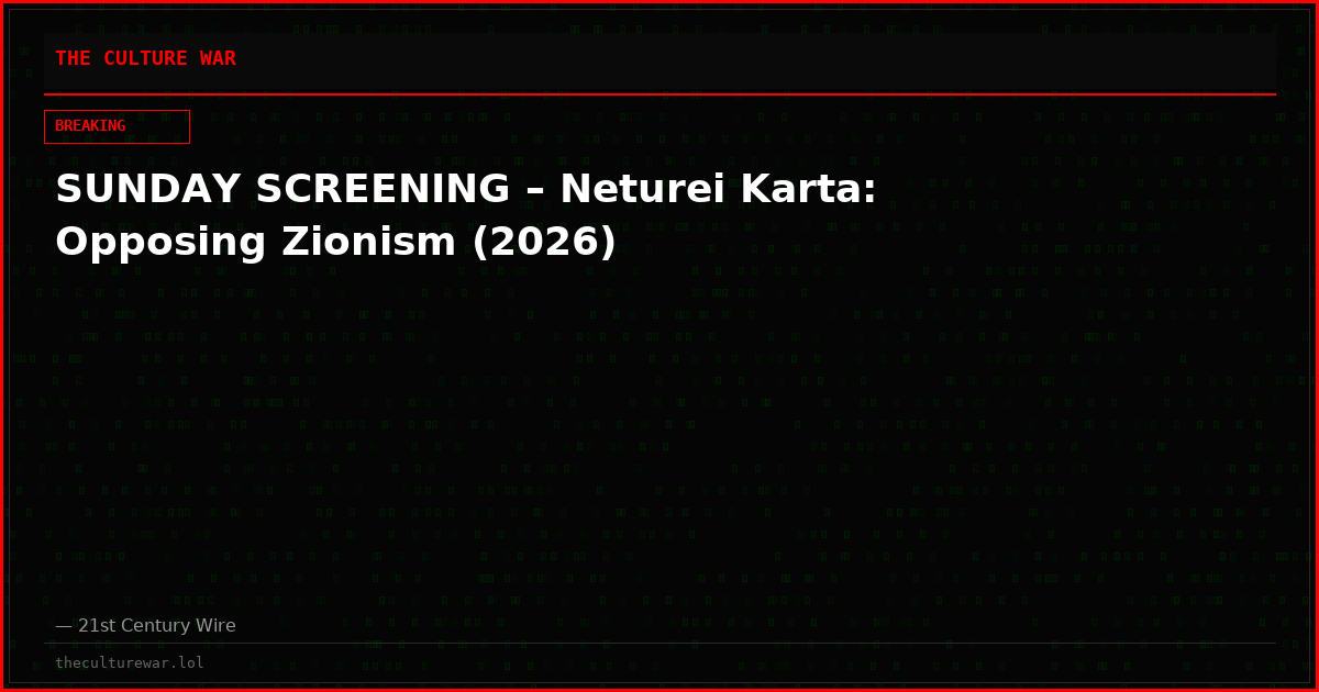 SUNDAY SCREENING – Neturei Karta: Opposing Zionism (2026)