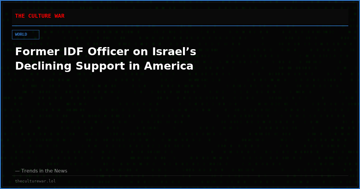 Former IDF Officer on Israel’s Declining Support in America