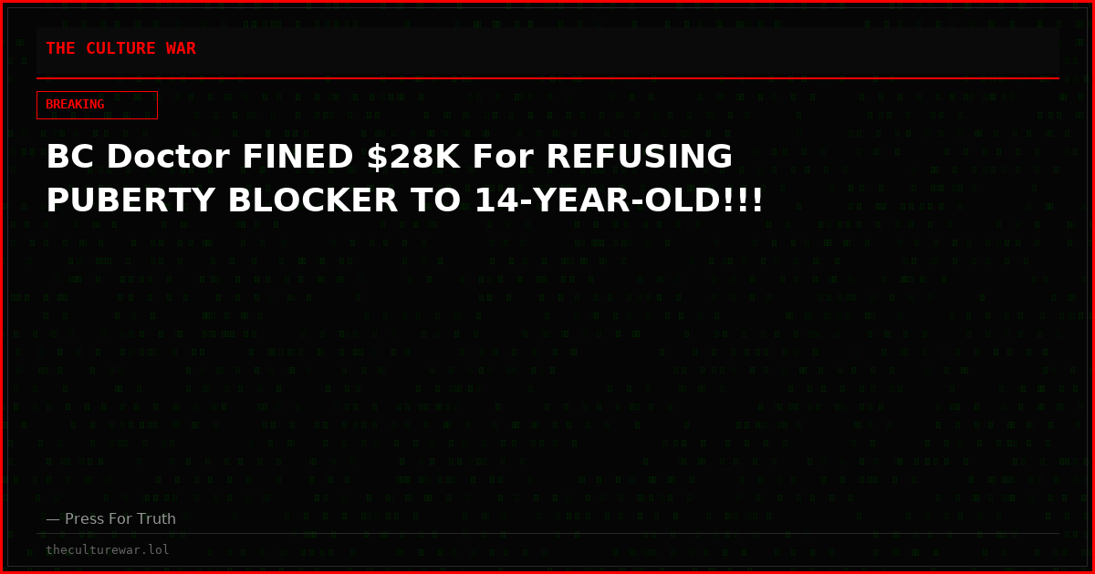 BC Doctor FINED $28K For REFUSING PUBERTY BLOCKER TO 14-YEAR-OLD!!!