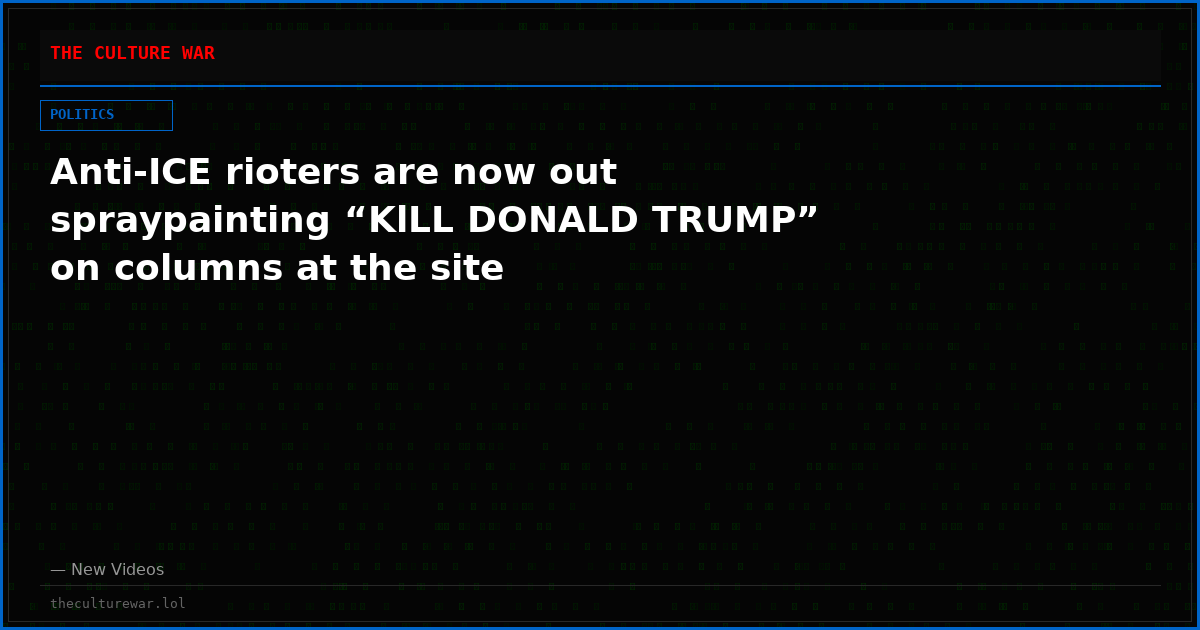 Anti-ICE rioters are now out spraypainting “KlLL DONALD TRUMP” on columns at the site