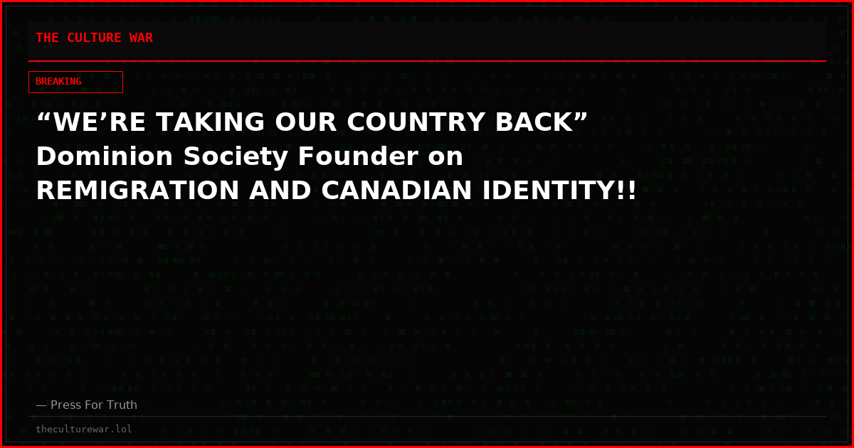 “WE’RE TAKING OUR COUNTRY BACK” Dominion Society Founder on REMIGRATION AND CANADIAN IDENTITY!!