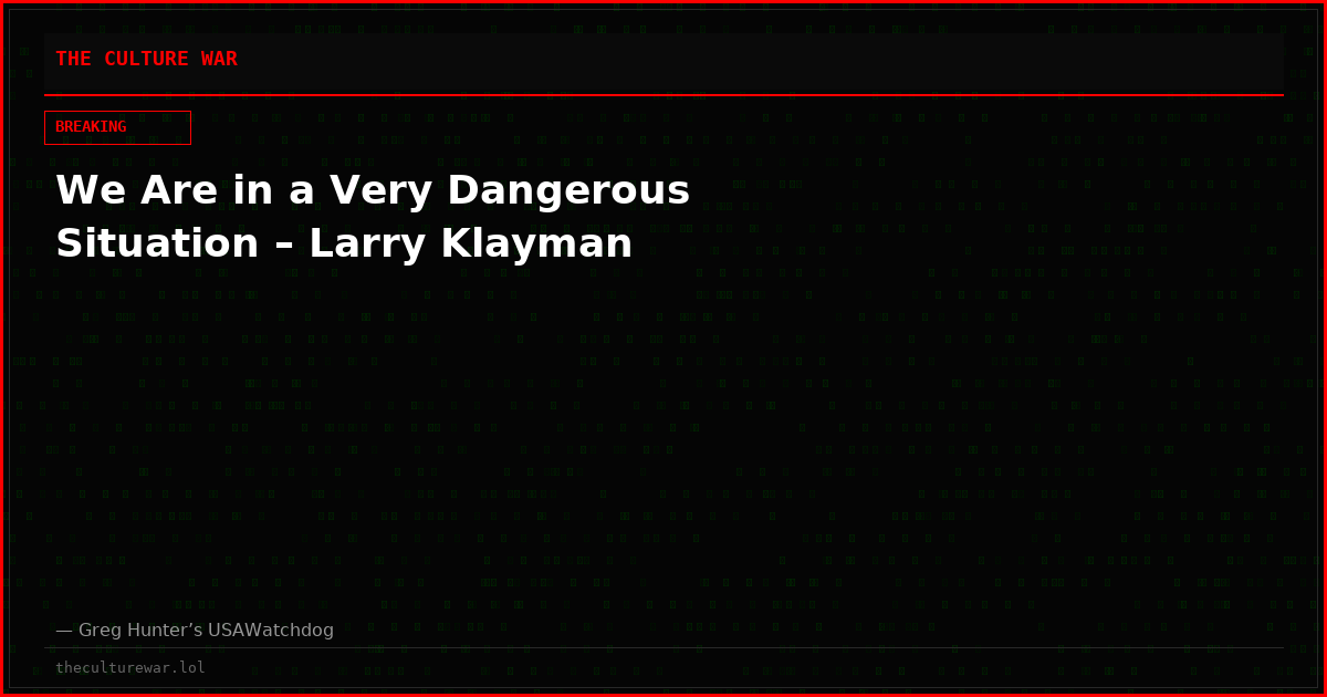 We Are in a Very Dangerous Situation – Larry Klayman