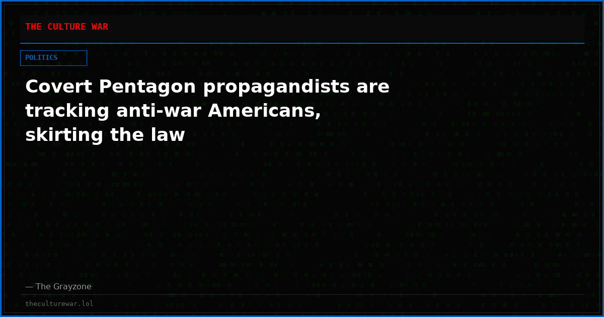 Covert Pentagon propagandists are tracking anti-war Americans, skirting the law