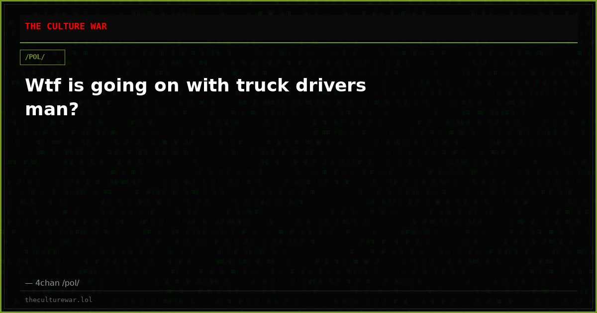 Wtf is going on with truck drivers man?