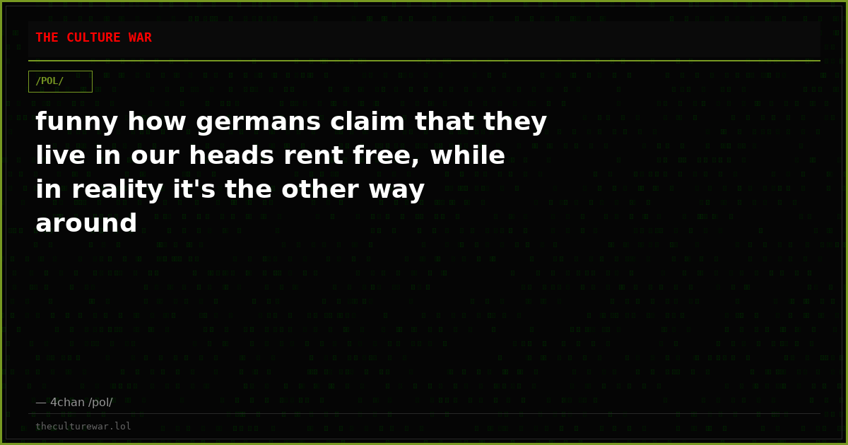 funny how germans claim that they live in our heads rent free, while in reality it's the other way around