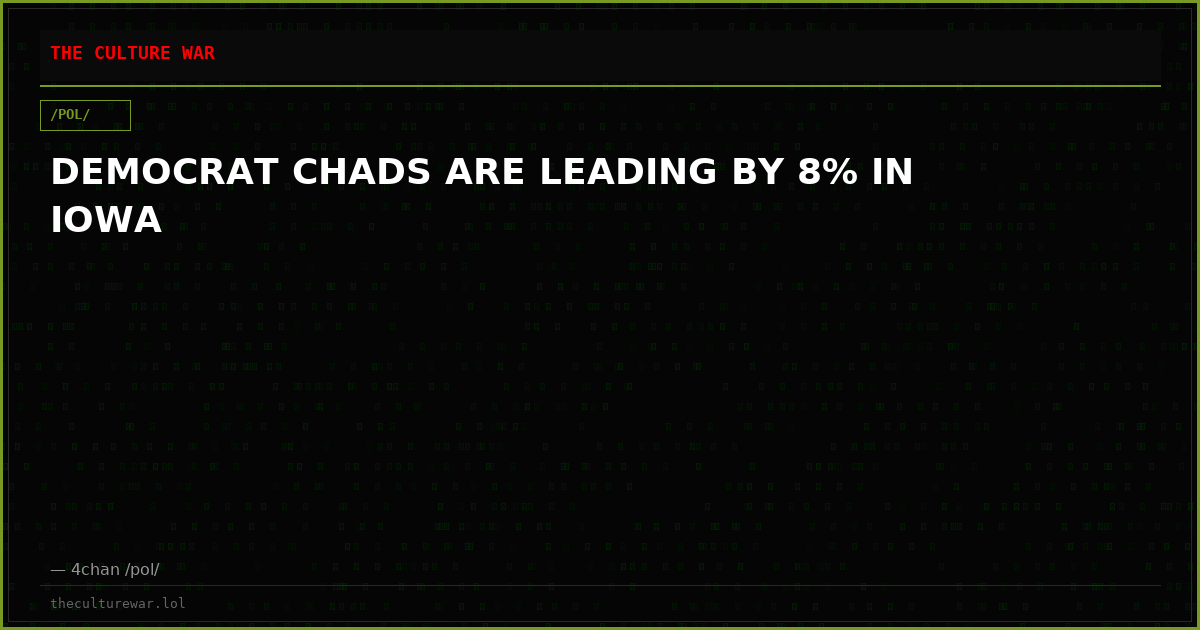 DEMOCRAT CHADS ARE LEADING BY 8% IN IOWA