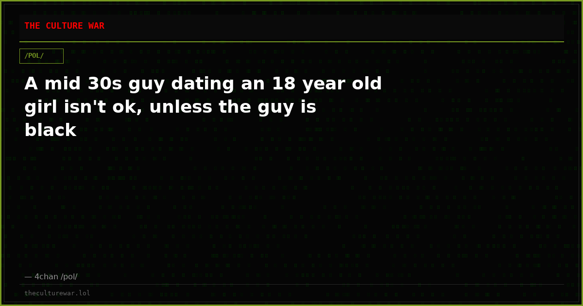 A mid 30s guy dating an 18 year old girl isn't ok, unless the guy is black