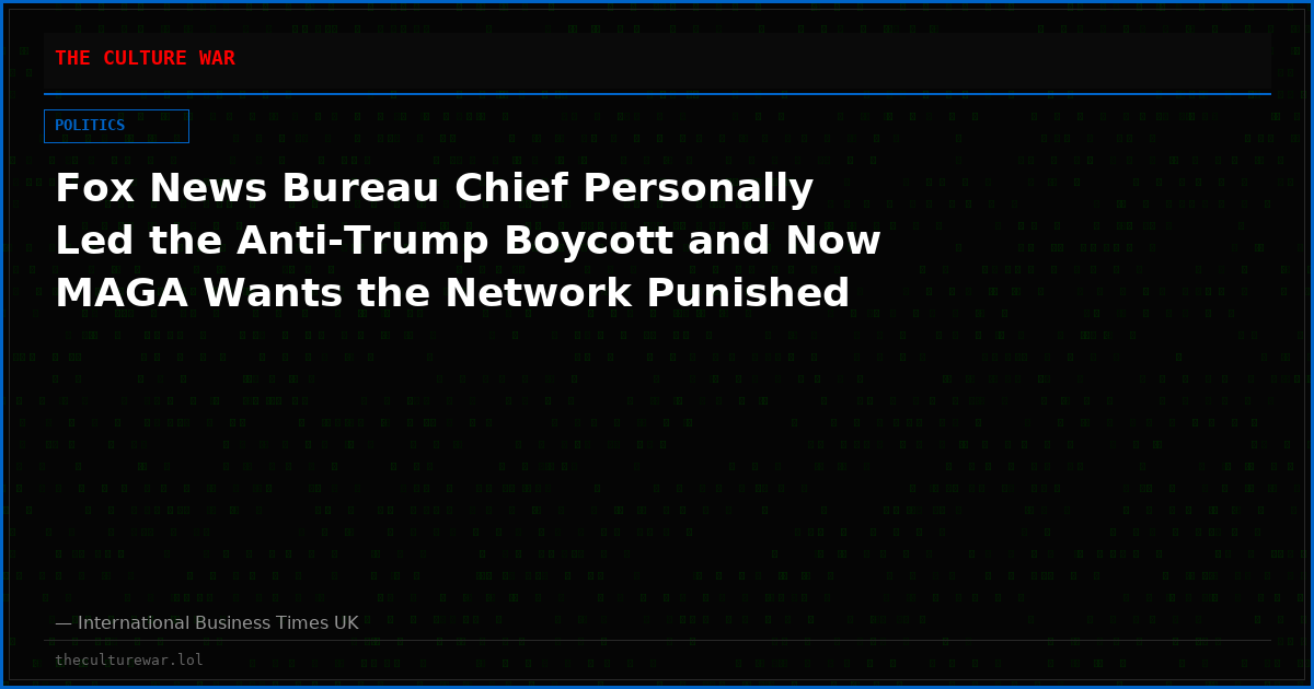 Fox News Bureau Chief Personally Led the Anti-Trump Boycott and Now MAGA Wants the Network Punished