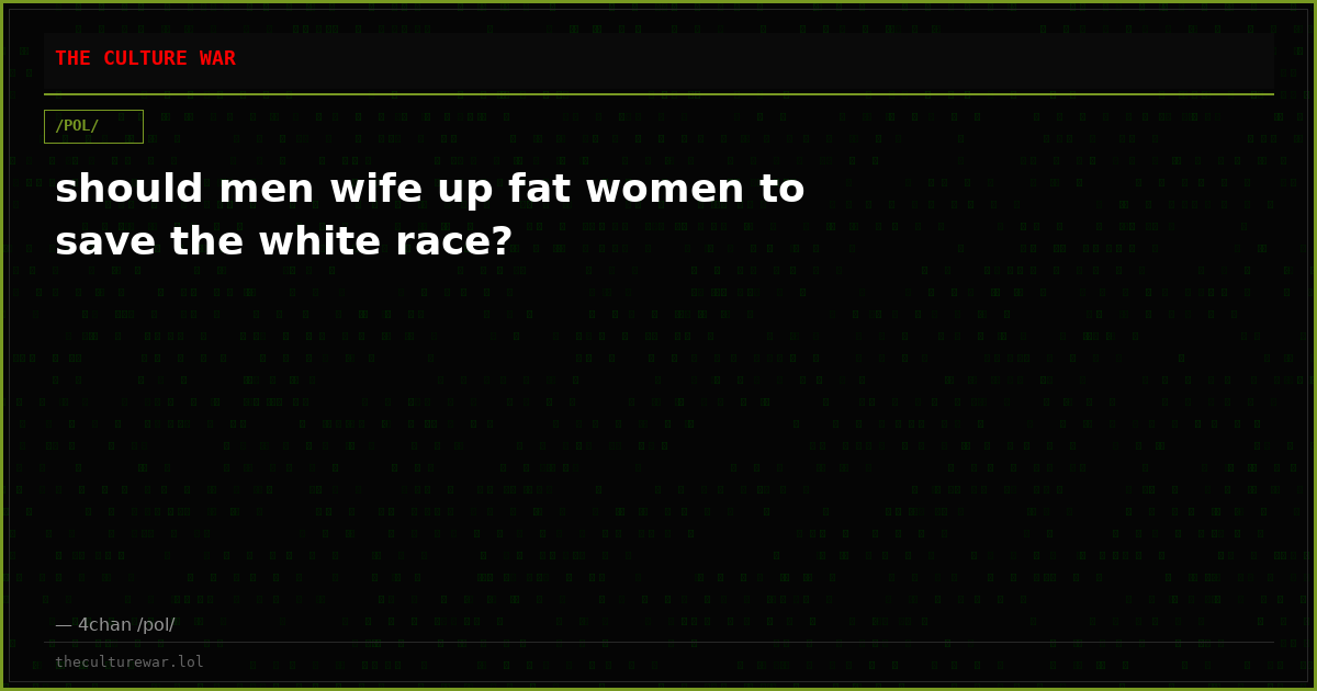 should men wife up fat women to save the white race?