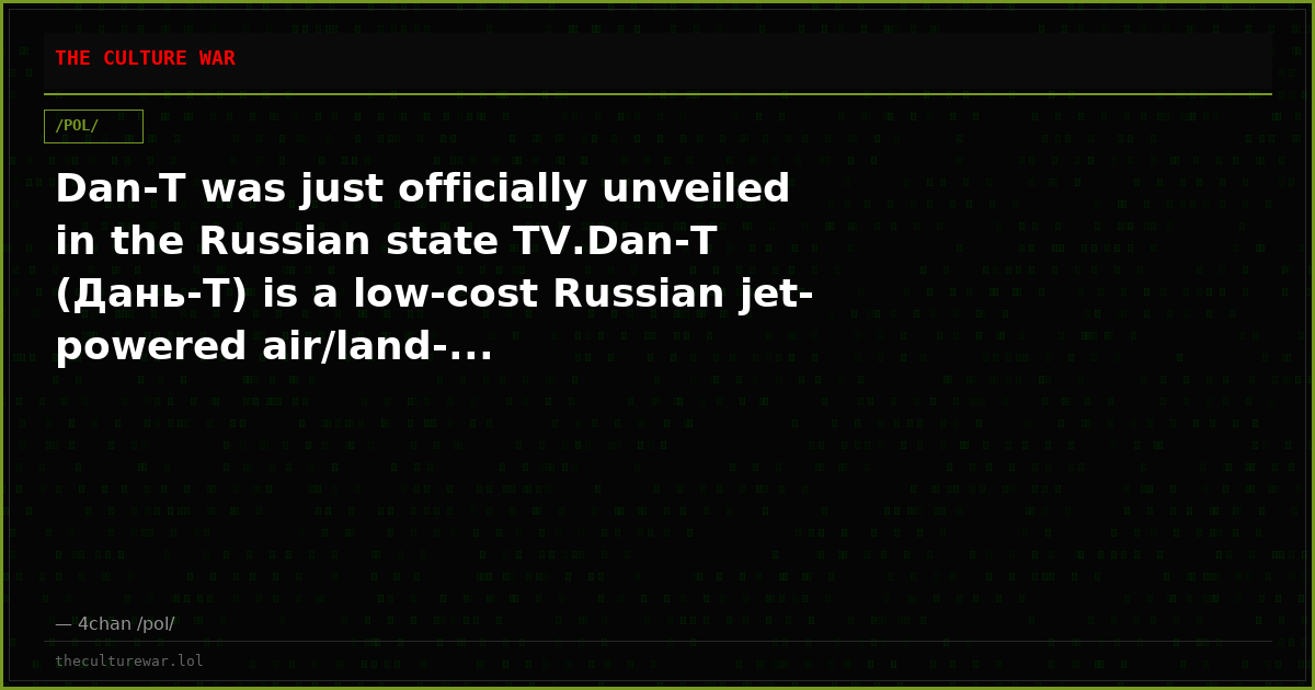 Dan-T was just officially unveiled in the Russian state TV.Dan-T (Дaнь-T) is a low-cost Russian jet-powered air/land-...