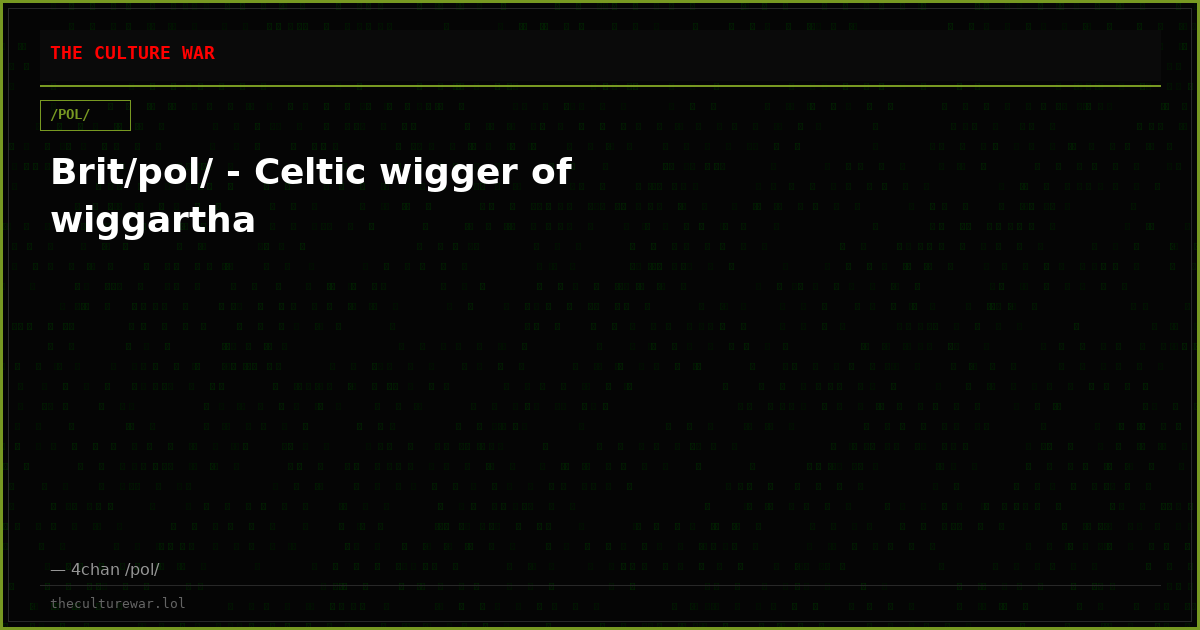 Brit/pol/ - Celtic wigger of wiggartha