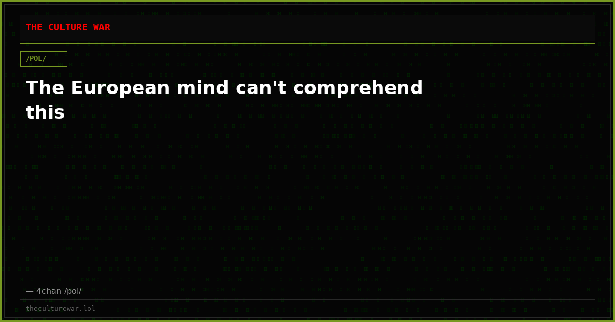 The European mind can't comprehend this