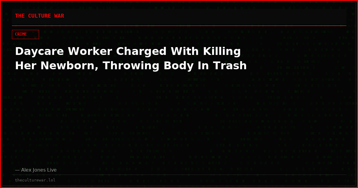 Daycare Worker Charged With Killing Her Newborn, Throwing Body In Trash