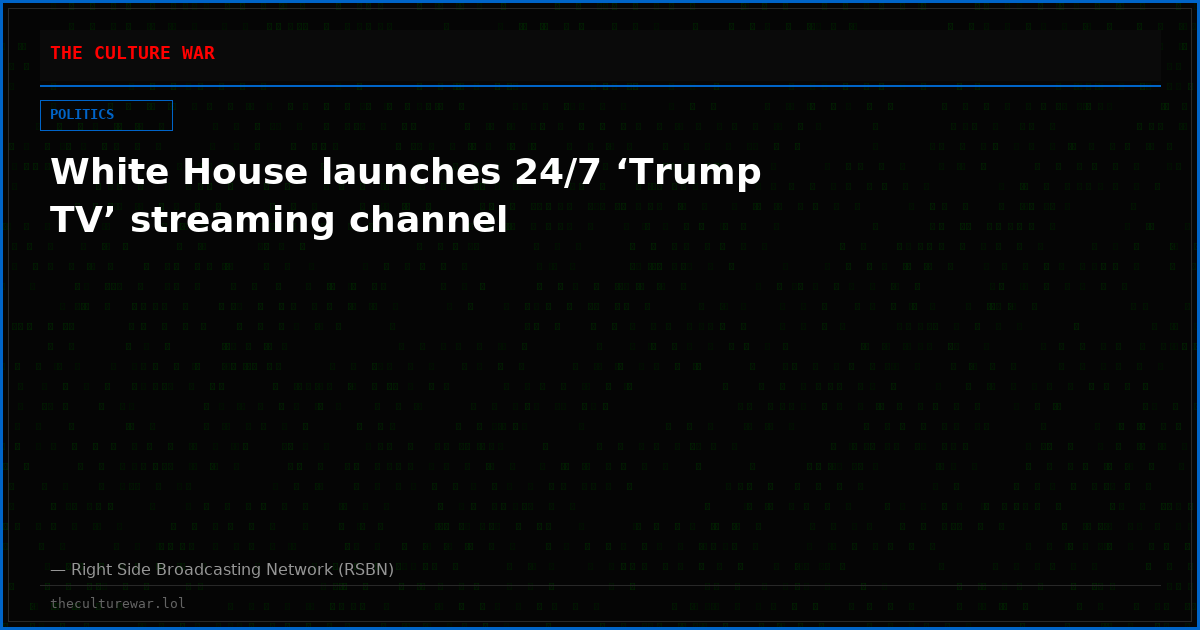White House launches 24/7 ‘Trump TV’ streaming channel