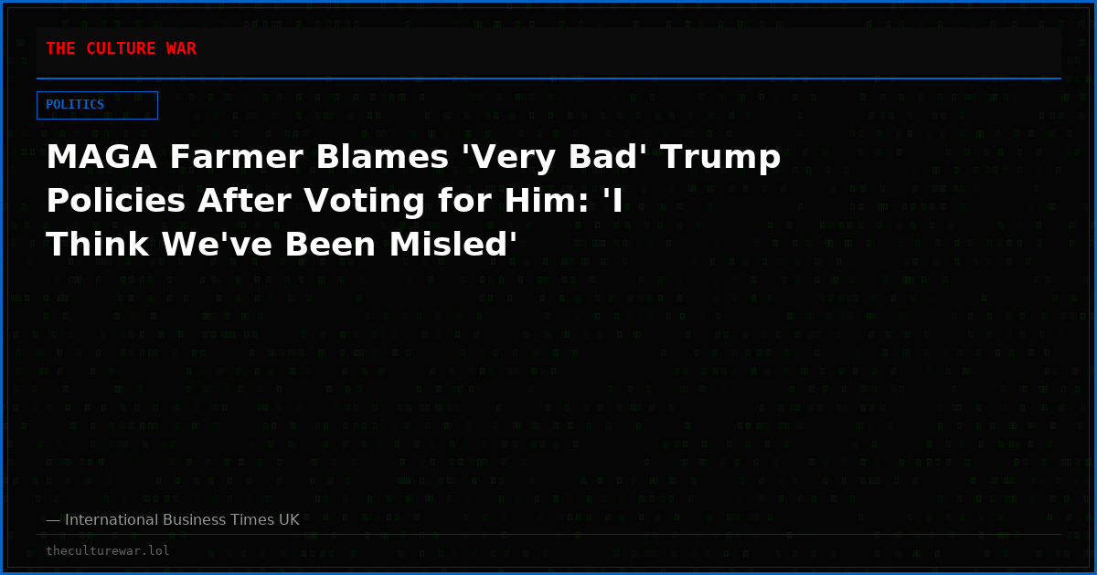 MAGA Farmer Blames 'Very Bad' Trump Policies After Voting for Him: 'I Think We've Been Misled'